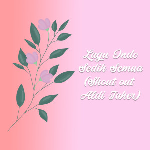 Album Lagu Indo Sedih Semua (Shout out Aldi Taher) from Lil Mamat