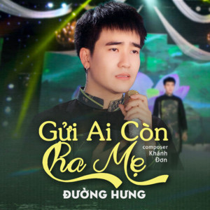 Listen to Gửi Ai Còn Cha Mẹ song with lyrics from Đường Hưng