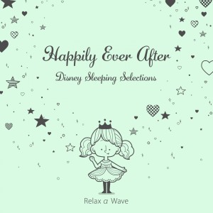 Album Happily Ever After: Disney Sleeping Selections oleh Relax α Wave