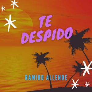 收聽Ramiro Allende的Te Despido歌詞歌曲