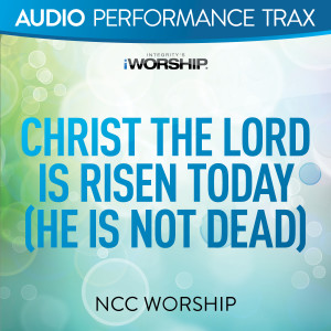 อัลบัม Christ the Lord Is Risen Today (He Is Not Dead) (Audio Performance Trax) ศิลปิน NCC Worship