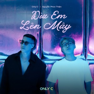 Listen to Dìu Em Lên Mây song with lyrics from Only C