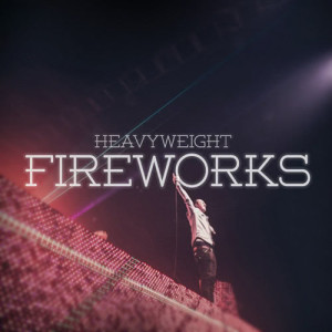 ดาวน์โหลดและฟังเพลง Fireworks (Extended Mix) พร้อมเนื้อเพลงจาก HeavyWeight