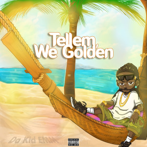 Album Tell Em We Golden (Explicit) from Da Kid Emm