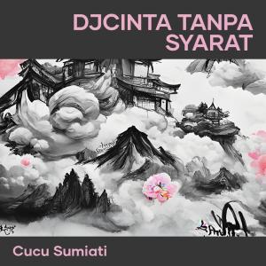 收聽cucu sumiati的Djcinta Tanpa Syarat歌詞歌曲