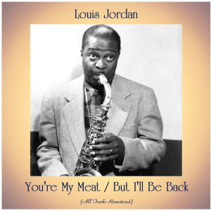 Louis Jordan的專輯You're My Meat / But I'll Be Back (All Tracks Remastered)
