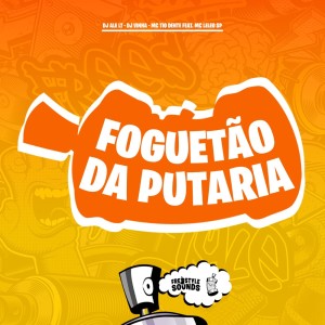 DJ ALE LT的專輯Foguetão Da Putaria (Explicit)