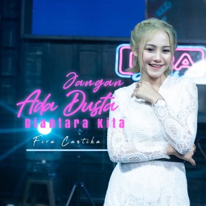 Dengarkan Jangan Ada Dusta Diantara Kita lagu dari Fira Cantika dengan lirik