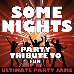 ดาวน์โหลดและฟังเพลง Some Nights (Party Tribute to Fun) (Live) พร้อมเนื้อเพลงจาก Ultimate Party Jams