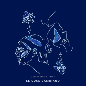 收听Andrea Arosio & Mary的Le cose cambiano歌词歌曲