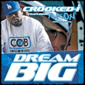 收聽Crooked I的Dream Big (feat. Akon)歌詞歌曲