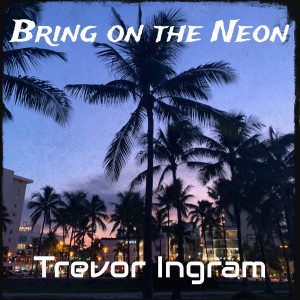 Trevor Ingram的专辑Bring on the Neon