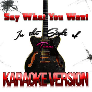 ดาวน์โหลดและฟังเพลง Say What You Want (In the Style of Texas) [Karaoke Version] พร้อมเนื้อเพลงจาก Karaoke - Ameritz