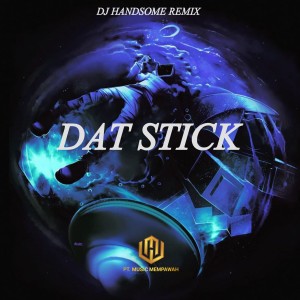Listen to Dat Stick song with lyrics from DJ HANDSOME