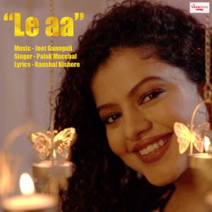 Listen to Le Aa song with lyrics from Palak Muchhal
