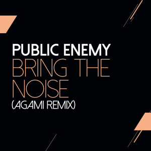 收聽Public Enemy的Bring The Noise (Agami Remix)歌詞歌曲