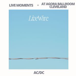 ACDC的專輯Live Moments (At Agora Ballroom, Cleveland) - Live Wire