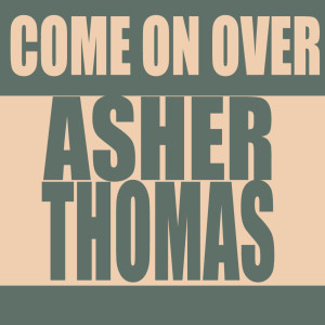 ดาวน์โหลดและฟังเพลง Come On Over พร้อมเนื้อเพลงจาก Asher Thomas