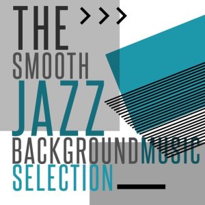Smooth Jazz & Smooth Jazz All-Stars的專輯The Smooth Jazz Background Music Selection