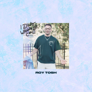 收听Roy Tosh的I Don't Wanna Be Cool歌词歌曲