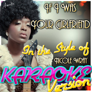 ดาวน์โหลดและฟังเพลง If I Was Your Girlfriend (In the Style of Nicole Wray) [Karaoke Version] (Karaoke Version) พร้อมเนื้อเพลงจาก Ameritz - Karaoke