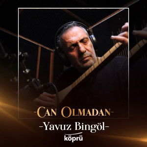 ดาวน์โหลดและฟังเพลง Can Olmadan พร้อมเนื้อเพลงจาก Yavuz Bingöl