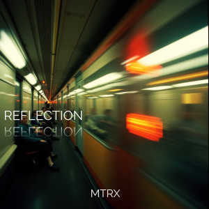 收听MTRX的Reflection歌词歌曲