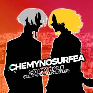 Album Say My Name (from "Tokyo Revengers") (En Español) from ChemyNoSurfea