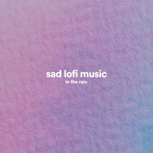 Sad Lofi Music in the Rain
