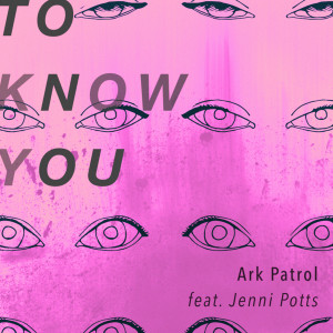ดาวน์โหลดและฟังเพลง To Know You พร้อมเนื้อเพลงจาก Ark Patrol