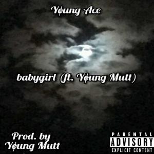 Listen to babygirl(feat. Yøung Mutt) (Explicit) song with lyrics from Yøung Ace