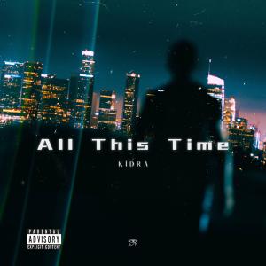 收聽Kidra的All This Time (Explicit)歌詞歌曲