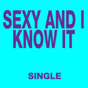 Ultimate Pop Hits!的專輯Sexy and I Know It - Single