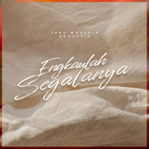 收聽JPCC Worship的Kaulah Segalanya (Acoustic)歌詞歌曲