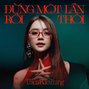 收聽Thieu Bao Trang的Đừng Một Lần Rồi Thôi歌詞歌曲