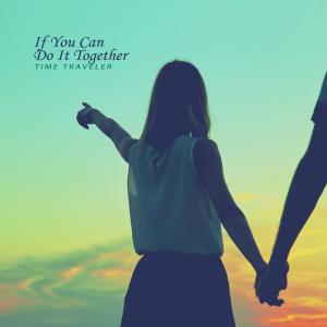 Album If You Can Do It Together oleh Time Traveler