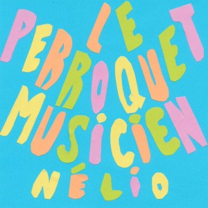 Listen to Le perroquet musicien song with lyrics from Nelio