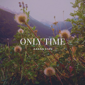 收聽Aaron Espe的Only Time歌詞歌曲