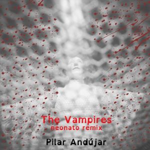 ดาวน์โหลดและฟังเพลง The Vampires Neonato (Remix) พร้อมเนื้อเพลงจาก Pilar Andújar