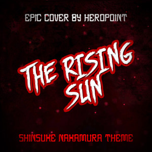 收聽HeroPoint的"The Rising Sun" (Shinsuke Nakamura Theme)歌詞歌曲