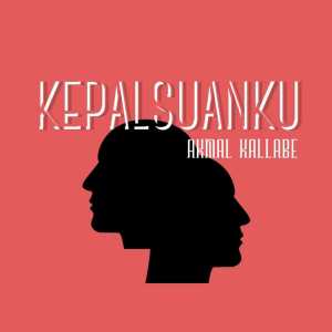 Listen to Kepalsuanku song with lyrics from Akmal Kallabe