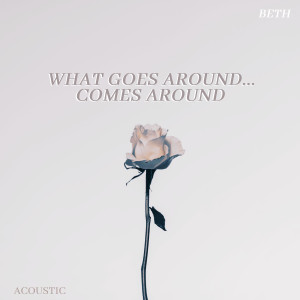 ดาวน์โหลดและฟังเพลง What Goes Around...Comes Around (Acoustic) พร้อมเนื้อเพลงจาก Beth