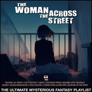 Album The Woman Across The Street The Ultimate Mysterious Fantasy Playlist from Various