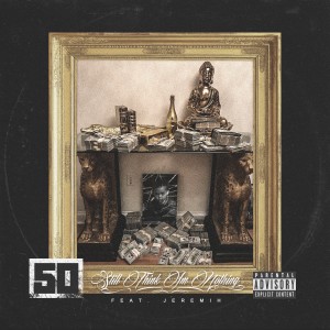 ดาวน์โหลดและฟังเพลง Still Think I'm Nothing (Explicit) พร้อมเนื้อเพลงจาก 50 Cent