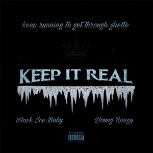 Listen to KEEP IT REAL (feat. Black Ice Baby) (Explicit) song with lyrics from Young Rangy
