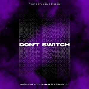 Young Dyl的專輯Don't Switch (feat. Duo Tycoon) (Explicit)