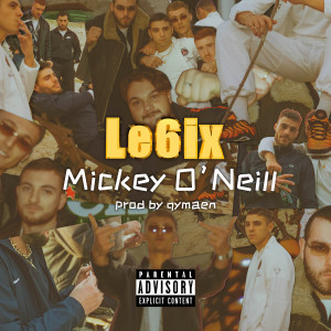 收聽Le6ix的Mickey O'Neil (Explicit)歌詞歌曲