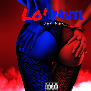 ดาวน์โหลดและฟังเพลง LO PANTI (Explicit) พร้อมเนื้อเพลงจาก Jay Nex