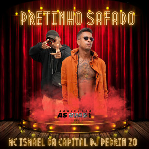 收聽MC ISMAEL DA CAPITAL的Pretinho Safado歌詞歌曲