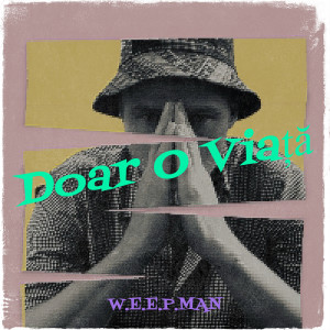 Listen to Doar O Viață (Explicit) song with lyrics from W.e.e.p.Man